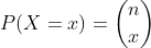 Formel: P(X = x) = \binom{n}{x}